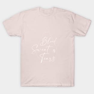 Blood Sweat and Tears T-Shirt